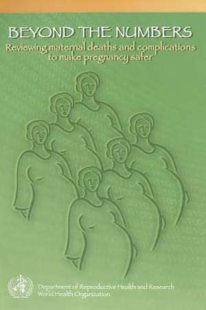 Beyond the numbers: reviewing maternal deaths and complications to make pregnancy safer.