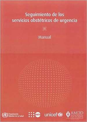 Seguimiento de Los Servicios Obstetricos de Urgencia: Manual de World Health Organization