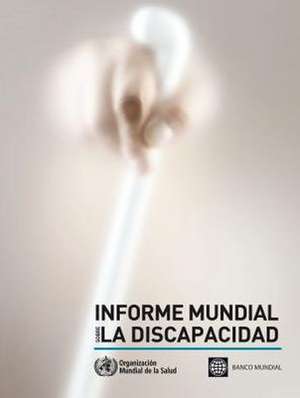 Informe Mundial Sobre La Discapacidad de World Health Organization