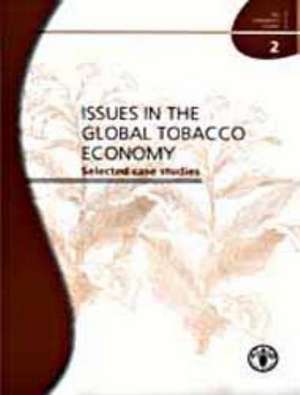 Issues in the Global Tobacco Economy: Selected Case Studies de Food and Agriculture Organization of the