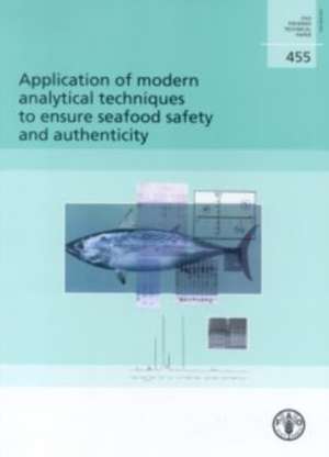 Application of Modern Analytical Techiques to Ensure Seafood Safety and Authenticity de Food and Agriculture Organization of the