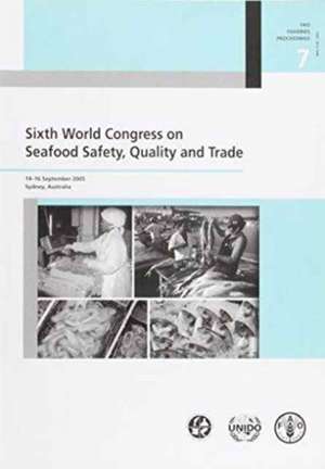 Sixth World Congress on Seafood Safety, Quality and Trade: 14-16 September 2005 - Sydney, Australia de Food and Agriculture Organization of the