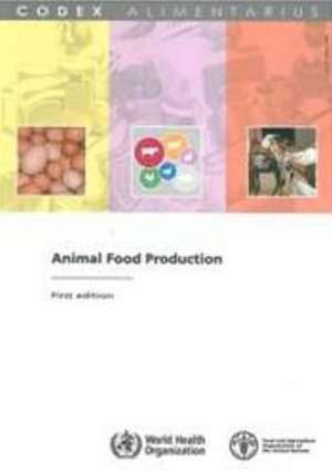 Animal Food Production: Fao/Who Codex Alimentarius Commission de Food and Agriculture Organization of the