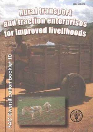 Rural Transport and Traction Enterprises for Improved Livelihoods: Fao Diversification Booklet No. 10 de Council of the Food & Agriculture Organization