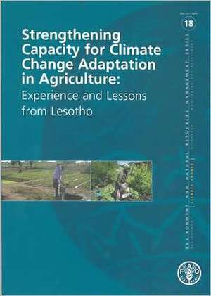 Strengthening Capacity for Climate Change Adaptation in Agriculture: Experience and Lessons from Lesotho de Food and Agriculture Organization