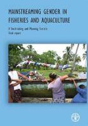 Mainstreaming Gender in Fisheries and Aquaculture: A Stock-Taking and Planning Exercise de Food and Agriculture Organization of the