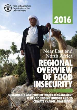 Near East and North Africa Regional Overview of Food Insecurity 2016 de Food and Agricultural Organization