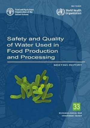 Safety and Quality of Water Used in Food Production and Processing de Food and Agriculture Organization (Fao)