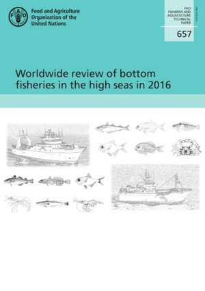 Worldwide review of bottom fisheries in the high seas in 2016 de Food and Agriculture Organization of the United Nations