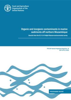 Organic and Inorganic Contaminants in Marine Sediments off Northern Mozambique de Food and Agriculture Organization