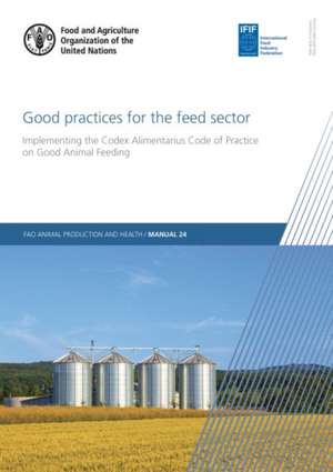 Good Practices for the Feed Sector de Food And Agriculture Organization