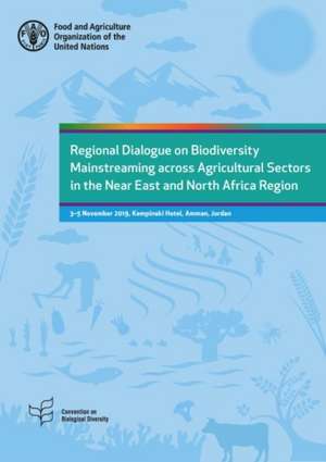 Regional Dialogue on Biodiversity Mainstreaming across Agricultural Sectors in the Near East and North Africa Region de Food and Agriculture Organization of the United Nations