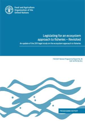 Legislating for an Ecosystem Approach to Fisheries - Revisited de Food and Agriculture Organization of the United Nations