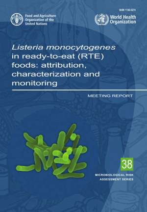 Listeria Monocytogenes in Ready-To-Eat (Rte) Foods: Attribution, Characterization and Monitoring de Food And Agriculture Organization