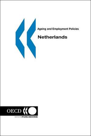 Ageing and Employment Policies/Vieillissement Et Politiques de L'Emploi Netherlands: Les Indicateurs de L'Ocde de OECD Publishing