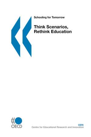 Schooling for Tomorrow Think Scenarios, Rethink Education de OECD Publishing