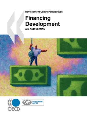 Financing Development: Aid and Beyond de OECD Publishing