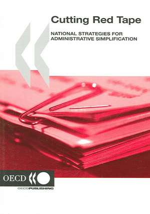 Cutting Red Tape Cutting Red Tape: National Strategies for Administrative Simplification de Publishing Oecd Publishing