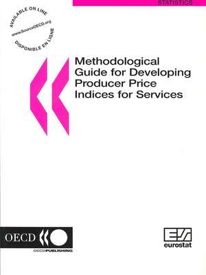 Eurostat-OECD Methodological Guide for Developing Producer Price Indices for Services de Eurostat Published by Oecd Publ Oecd