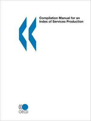 Compilation Manual for an Index of Services Production de OECD Publishing