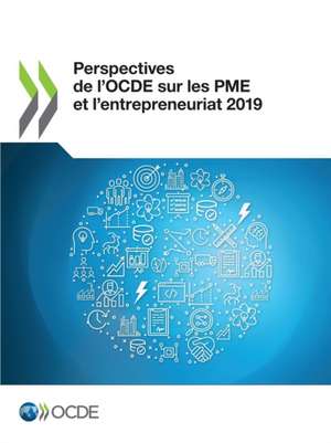 Perspectives de l'Ocde Sur Les Pme Et l'Entrepreneuriat 2019 de Oecd