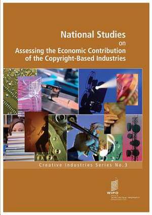 National Studies on Assessing the Economic Contribution of the Copyright-Based Industries - Creative Industries Series No. 3