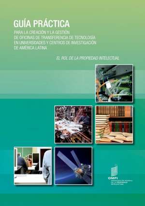 Guia Practica Para La Creacion y La Gestion de Oficinas de Transferencia de Tecnologia En Universidades y Centros de Investigacion de America Latina: Liste Des P de Laurent Manderieux