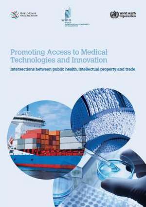 Promoting Access to Medical Technologies and Innovation - Intersections Between Public Health, Intellectual Property and Trade: Cuestiones Juridicas y Opciones Practicas Para Museos, Bibliotecas y Archi