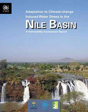 Adaptation to Climate-Change Induced Water Stress in the Nile Basin: A Vulnerability Assessment Report de United Nations Environment Programme