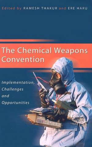 The Chemical Weapons Convention: Implementation, Challenges and Opportunities de Ramesh Thakur