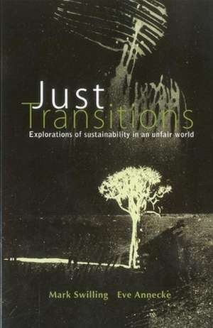 Just Transitions: Explorations of Sustainability in an Unfair World de Mark Swilling