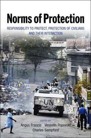 Norms of Protection: Responsibility to Protect, Protection of Civilians and Their Interaction de Angus Francis