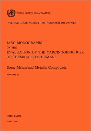 Some Metals and Metallic Compounds. Vol 23 de Iarc