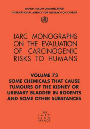 Some Chemicals That Cause Tumours of the Kidney or Urinary Bladder in Rodents and Some Other Substances de Iarc