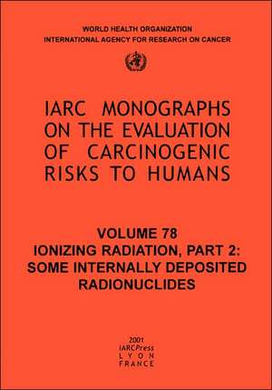 Ionizing Radiation: Some Internally Deposited Radionuclides de Iarc