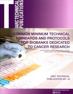 Common Minimum Technical Standards and Protocols for Biobanks Dedicated to Cancer Research de International Agency for Research on Can