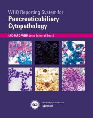 Who Reporting System for Pancreaticobiliary Cytopathology de Iac-Iarc-Who Joint Editorial Board