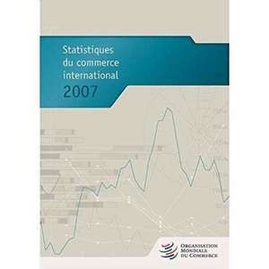 Statistiques Du Commerce International 2007 de World Trade Organization