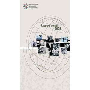 Organisation Mondiale Du Commerce Rapport Annuel 2008 de World Trade Organization