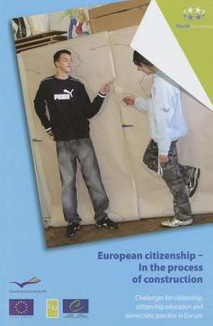 European Citizenship - In the Process of Construction - Challenges for Citizenship, Citizenship Education and Democratic Practice in Europe (2009) de Council of Europe