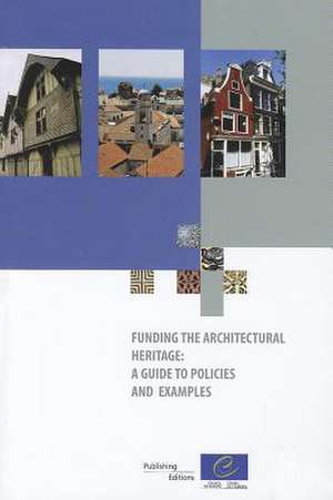 Funding the Architectural Heritage: A Guide to Policies and Examples (2009) de Council of Europe