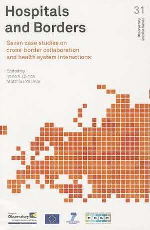 Hospitals and Borders: Seven Case Studies on Cross-Border Collaboration and Health System Interactions de Irene A. Glinos