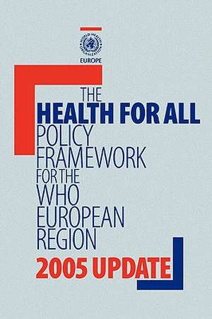 Health for All Policy Framework for the Who European Region: 2005 Update de Who Regional Office for Europe