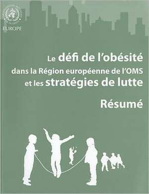 Le Defi de L'Obesite Dans la Region Europeenne de I'oms Et les Strategies de Lutte: Resume de Francesco Branca