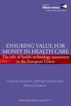 Ensuring Value for Money in Health Care: The Role of Health Technology Assessment in the European Union de Corinna Sorenson