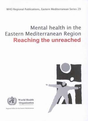 Mental Health in the Eastern Mediterranean Region: Reaching the Unreached de World Health Organization