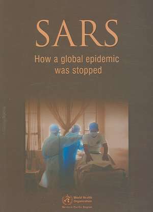 SARS: How a Global Epidemic Was Stopped de World Health Organization