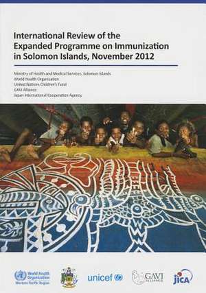 International Review of the Expanded Programme on Immunization in Solomon Islands: November 2012 de Who Regional Office for the Western Paci