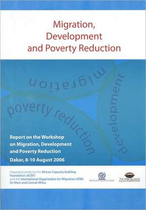 Migration Development and Poverty Reduction: Report on the Workshop on Migration Development and Poverty Reduction (Dakar 8-10 August 2006) de Bernan