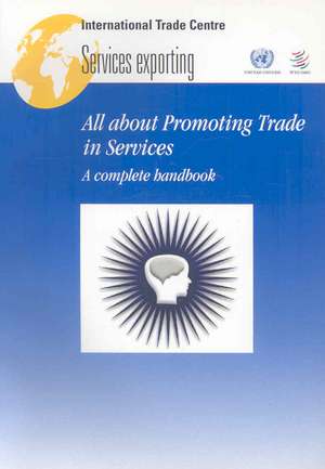 All about Promoting Trade in Services: A Complete Handbook de United Nations